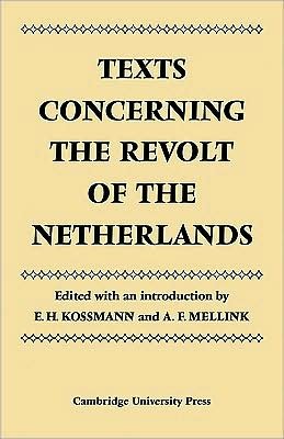 Texts Concerning the Revolt of the Netherlands - Cambridge Studies in the History and Theory of Politics - E H Kossman - Books - Cambridge University Press - 9780521090179 - November 20, 2008