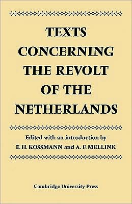 Texts Concerning the Revolt of the Netherlands - Cambridge Studies in the History and Theory of Politics - E H Kossman - Books - Cambridge University Press - 9780521090179 - November 20, 2008