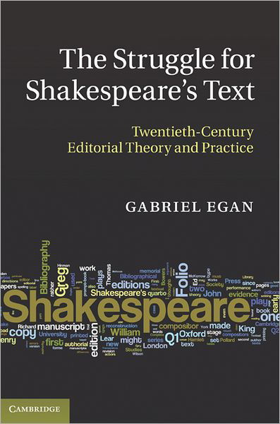 The Struggle for Shakespeare's Text: Twentieth-Century Editorial Theory and Practice - Egan, Gabriel (Loughborough University) - Boeken - Cambridge University Press - 9780521889179 - 21 oktober 2010