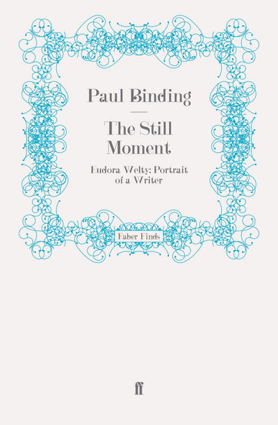 Cover for Paul Binding · The Still Moment: Eudora Welty: Portrait of a Writer (Paperback Book) [Main edition] (2009)