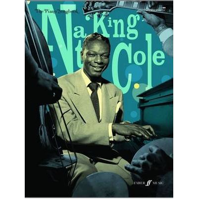 Nat King Cole Piano Songbook - Nat King Cole - Kirjat - Faber Music Ltd - 9780571532179 - tiistai 1. joulukuuta 2009