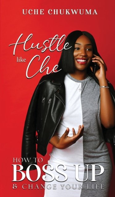 Cover for Uche Chukwuma · Hustle Like Che: How to Boss Up and Change Your Life (Hardcover Book) (2020)