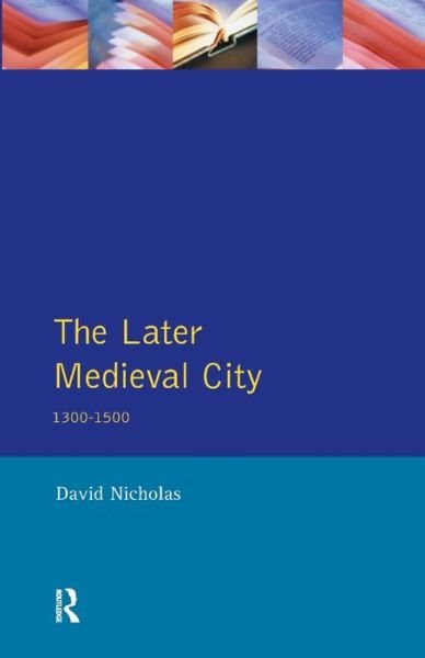 Cover for David Nicholas · The Later Medieval City: 1300-1500 - A History of Urban Society in Europe (Paperback Bog) (1997)