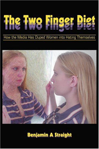 Cover for Benjamin Straight · The Two Finger Diet: How the Media Has Duped Women into Hating Themselves (Pocketbok) (2005)