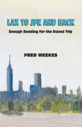 Lax to Jfk and Back: Enough Reading for the Round Trip - Frederic Weekes - Books - Authors Choice Press - 9780595363179 - September 22, 2005