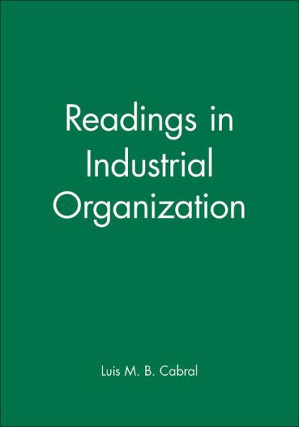 Readings in Industrial Organization - Wiley Blackwell Readings for Contemporary Economics - LMB Cabral - Boeken - John Wiley and Sons Ltd - 9780631216179 - 8 april 2000