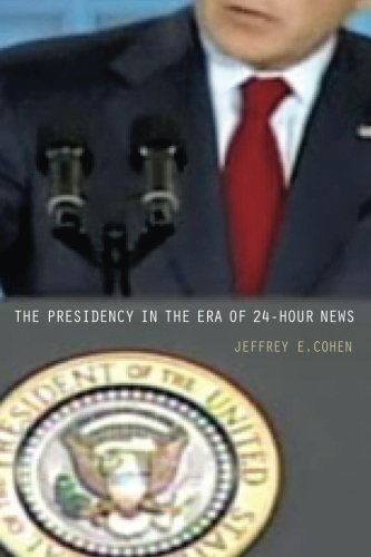 Cover for Jeffrey E. Cohen · The Presidency in the Era of 24-Hour News (Paperback Book) (2008)