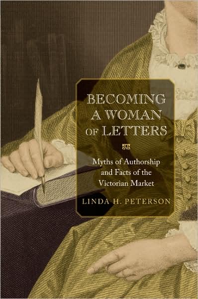 Cover for Linda Peterson · Becoming a Woman of Letters: Myths of Authorship and Facts of the Victorian Market (Hardcover Book) (2009)