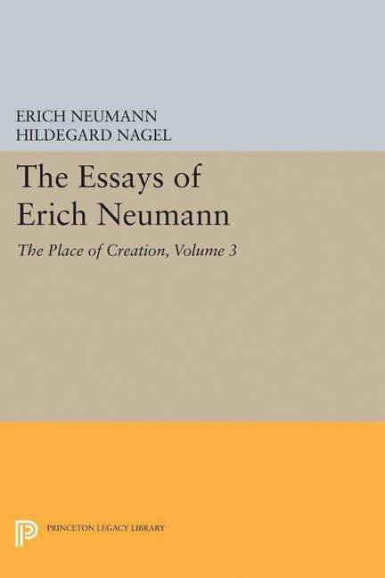 Cover for Erich Neumann · The Essays of Erich Neumann, Volume 3: The Place of Creation - Princeton Legacy Library (Hardcover Book) (2017)