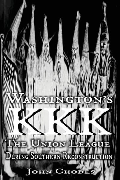 Cover for John Chodes · Washington's KKK : The Union League During Southern Reconstruction (Paperback Book) (2016)