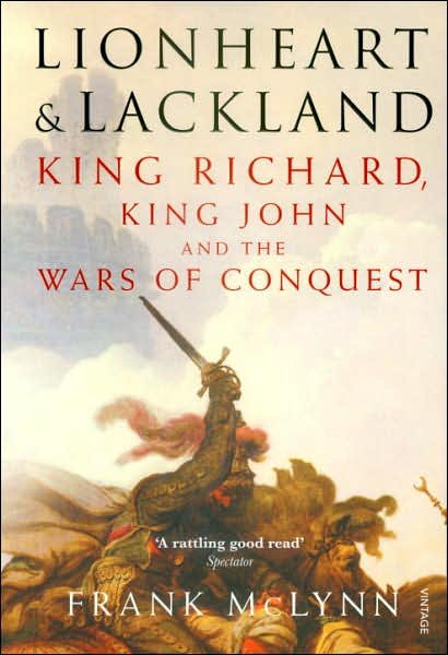 Cover for Frank McLynn · Lionheart and Lackland: King Richard, King John and the Wars of Conquest (Paperback Book) (2007)