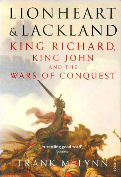 Lionheart and Lackland: King Richard, King John and the Wars of Conquest - Frank McLynn - Książki - Vintage Publishing - 9780712694179 - 4 października 2007