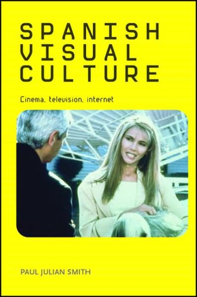 Cover for Paul Julian Smith · Spanish Visual Culture: Cinema, Television, Internet (Hardcover Book) (2006)