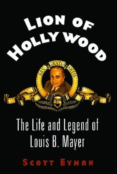 Cover for Scott Eyman · Lion of Hollywood: the Life and Legend of Louis B. Mayer (Paperback Bog) (2012)