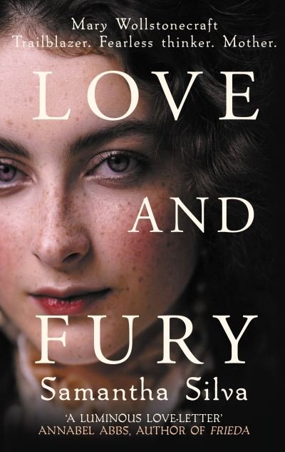 Cover for Silva, Samantha (Author) · Love and Fury: Mary Wollstonecraft - Trailblazer. Fearless Thinker. Mother. (Paperback Book) (2022)
