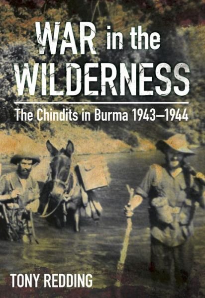 Cover for Tony Redding · War in the Wilderness: The Chindits in Burma 1943-1944 (Paperback Book) (2015)