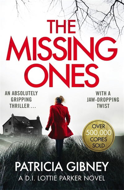 The Missing Ones: An absolutely gripping thriller with a jaw-dropping twist - Detective Lottie Parker - Patricia Gibney - Books - Little, Brown Book Group - 9780751572179 - July 26, 2018