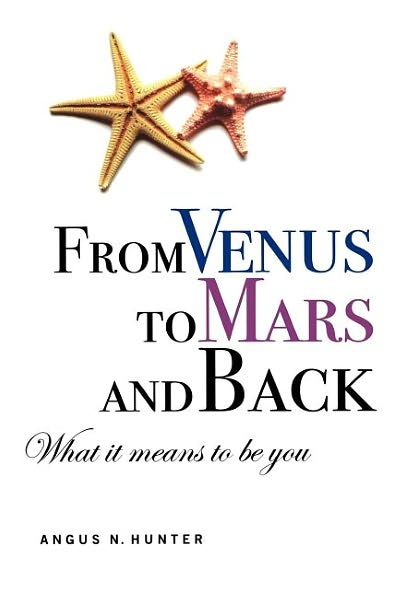 Cover for Angus Hunter · From Venus to Mars and Back: What It Means to Be You (Paperback Book) (2009)