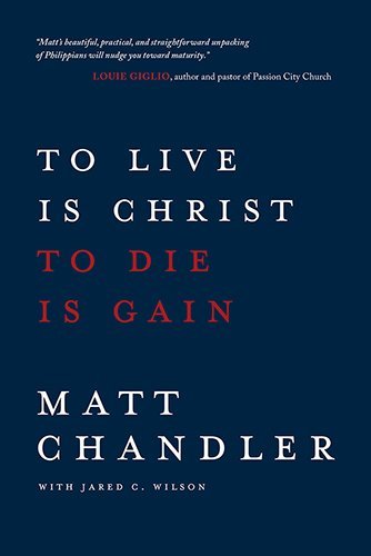 Cover for Matt Chandler · To Live Is Christ to Die Is Gain (Pocketbok) [New, Trade Paperback edition] (2014)