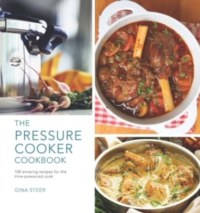 The Pressure Cooker Cookbook 100 Amazing Recipes for the Time-Pressure Cook - Gina Steer - Libros - Chartwell Books - 9780785836179 - 9 de febrero de 2018