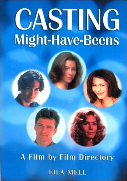 Cover for Eila Mell · Casting Might-Have-Beens: A Film by Film Directory of Actors Considered for Roles Given to Others (Pocketbok) (2005)
