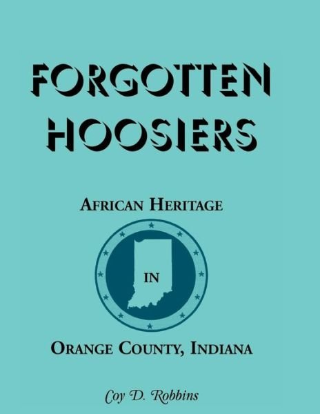 Cover for Coy D Robbins · Forgotten Hoosiers: African Heritage in Orange County, Indiana (Pocketbok) (2013)
