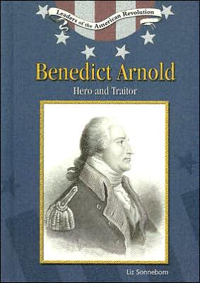 Cover for Liz Sonneborn · Benedict Arnold: Hero and Traitor - Leaders of the American Revolution (Hardcover Book) (2006)