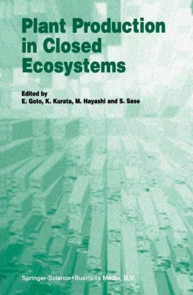 Goto · Plant Production in Closed Ecosystems: The International Symposium on Plant Production in Closed Ecosystems held in Narita, Japan, August 26–29, 1996 (Hardcover Book) [1997 edition] (1997)