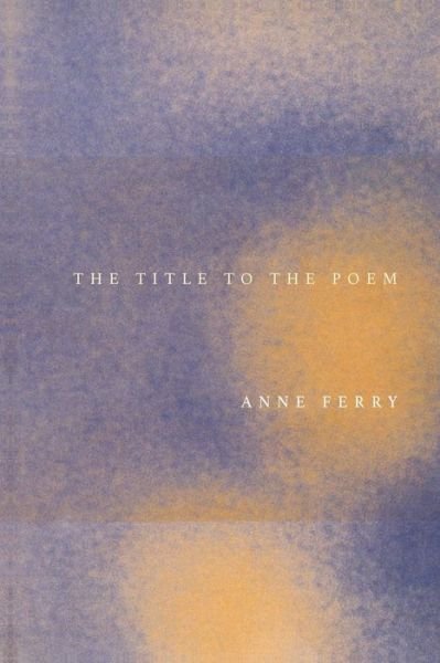Cover for Anne Ferry · The Title to the Poem (Taschenbuch) [New edition] (1999)