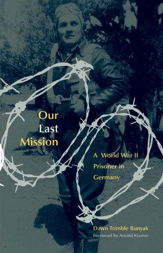 Our Last Mission: A World War II Prisoner in Germany - Dawn Trimble Bunyak - Books - University of Oklahoma Press - 9780806137179 - August 29, 2005