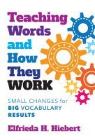 Cover for Elfrieda H. Hiebert · Teaching Words and How They Work: Small Changes for Big Vocabulary Results (Paperback Book) (2019)