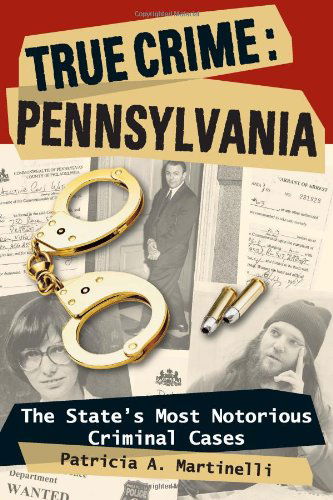 Cover for Patricia A. Martinelli · True Crime Pennsylvania: The State's Most Notorious Criminal Cases (Paperback Book) (2008)