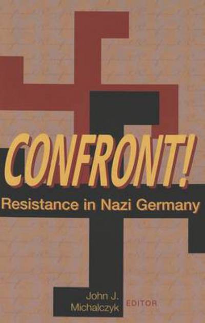 Cover for Confront!: Resistance in Nazi Germany (Hardcover Book) [2 Revised edition] (2005)