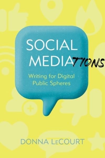 Cover for Donna LeCourt · Social Mediations: Writing for Public Spheres in a Digital Age - Composition, Literacy, and Culture (Hardcover bog) (2024)