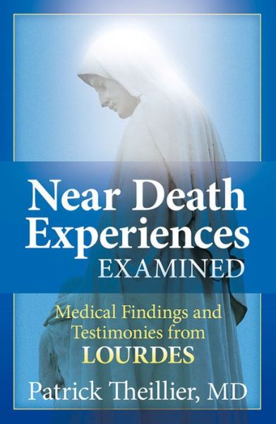 Cover for Patrick Theillier · Near Death Experience Examined: Medical Findings and Testimonies from Lourdes (Paperback Book) (2017)