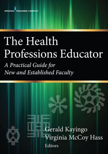 Cover for The Health Professions Educator: A Practical Guide for New and Established Faculty (Paperback Book) (2017)