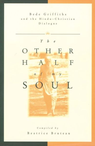 Cover for Beatrice Bruteau · The Other Half of My Soul: Bede Griffiths and the Hindu-christian Dialogue (Paperback Book) (1996)