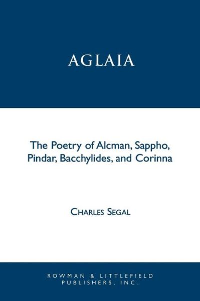 Cover for Charles Segal · Aglaia: The Poetry of Alcman, Sappho, Pindar, Bacchylides, and Corinna - Greek Studies: Interdisciplinary Approaches (Paperback Bog) (1997)