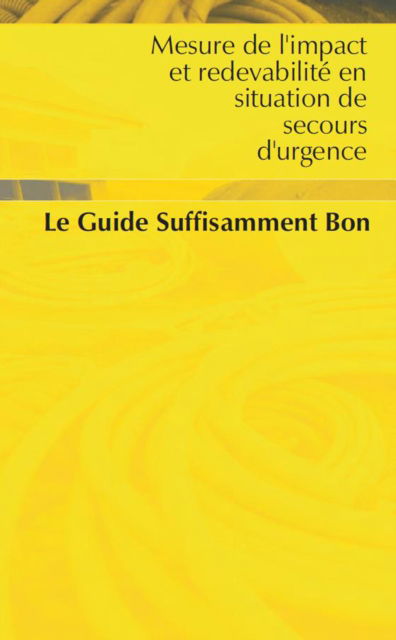 Mesure de l'impact et redevabilite en situation de secours d'urgence: le Guide Suffsament Bon - Language Titles - French - Oxfam - Książki - Oxfam Publishing - 9780855986179 - 15 grudnia 2008