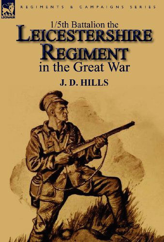 Cover for J D Hills · 1/5th Battalion the Leicestershire Regiment in the Great War (Hardcover Book) (2011)