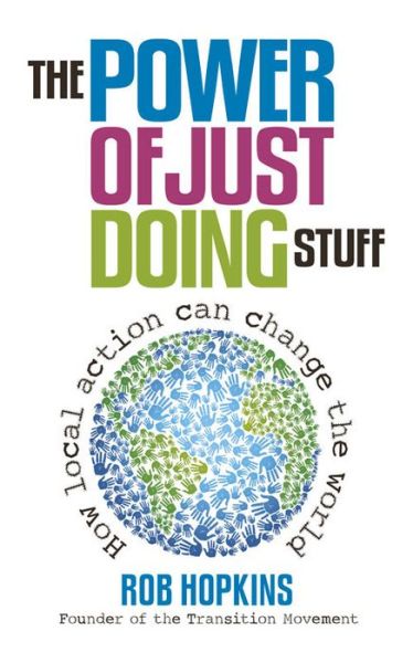 Cover for Rob Hopkins · The Power of Just Doing Stuff: How local action can change the world (Paperback Book) (2013)