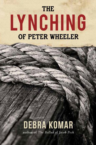 Cover for Debra Komar · The Lynching of Peter Wheeler (Pocketbok) [First edition] (2014)