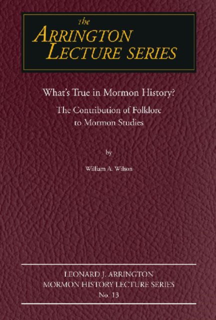 What's True in Mormon Folklore?: The Contribution of Folklore to Mormon Studies - Arrington Lecture Series - William Wilson - Livros - Utah State Special Collection - 9780874217179 - 1 de outubro de 2008