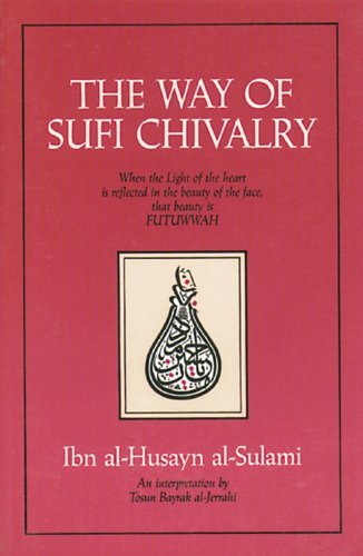 Cover for Al-Hussayn Al-Sulami · The Way to Sufi Chivalry: When the Light of the Heart is Reflected in the Beauty of the Face (Paperback Book) [New Edition of &lt;i&gt; Book of Sufi Chivalry: Lessons to a Son of th edition] (1999)