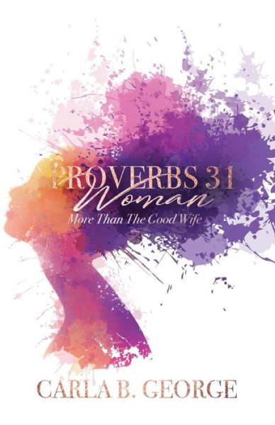 Cover for Carla B. George · Proverbs 31 Woman More Than The Good Wife (Paperback Book) (2018)