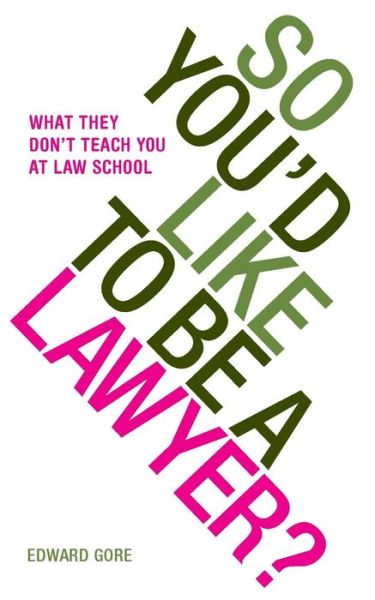 Cover for Edward Gore · So You'd Like to be a Lawyer?: What They Don't Teach You at Law School (Paperback Book) (2016)