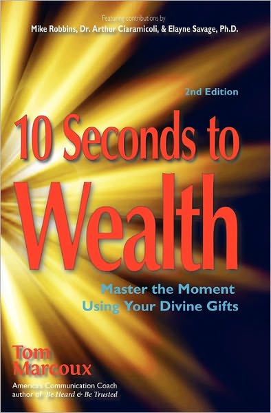 10 Seconds to Wealth: Master the Moment Using Your Divine Gifts - Tom Marcoux - Książki - Tom Marcoux Media, LLC - 9780980051179 - 3 lutego 2011