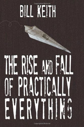 Cover for Bill Keith · The Rise and Fall of Practically Everything (Pocketbok) (2011)