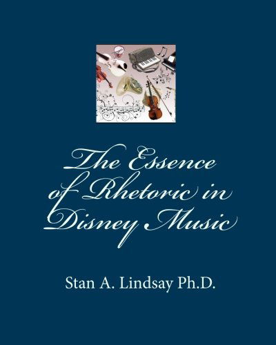 Cover for Stan A. Lindsay Ph.d. · The Essence of Rhetoric in Disney Music (Paperback Book) (2010)