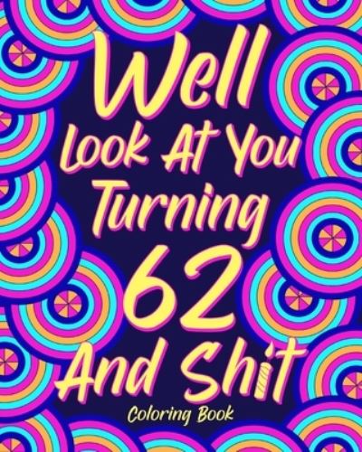Well Look at You Turning 62 and Shit - Paperland - Livros - Blurb - 9781006398179 - 25 de setembro de 2024